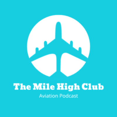 The Mile High Club - Aviation Podcast • A podcast on Spotify for Creators