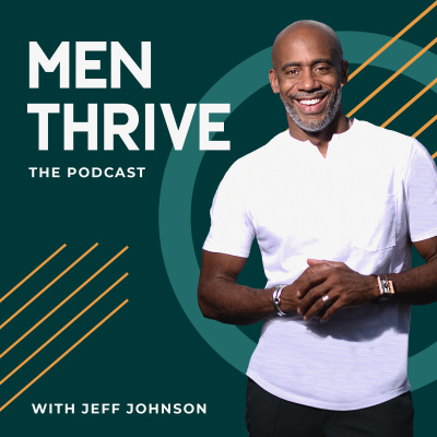 MEN THRIVE with Jeff Johnson • A podcast on Spotify for Creators
